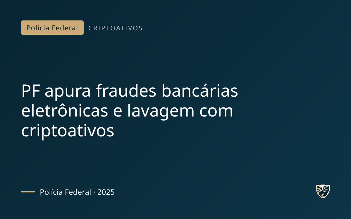 PF apura fraudes bancárias eletrônicas e lavagem com criptoativos