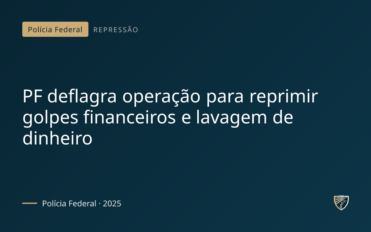 PF deflagra operação para reprimir golpes financeiros e lavagem de dinheiro