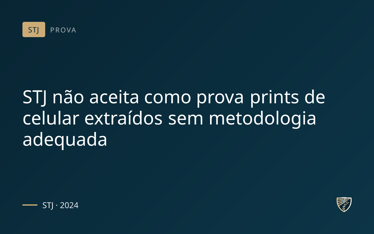 STJ não aceita como prova prints de celular extraídos sem metodologia adequada