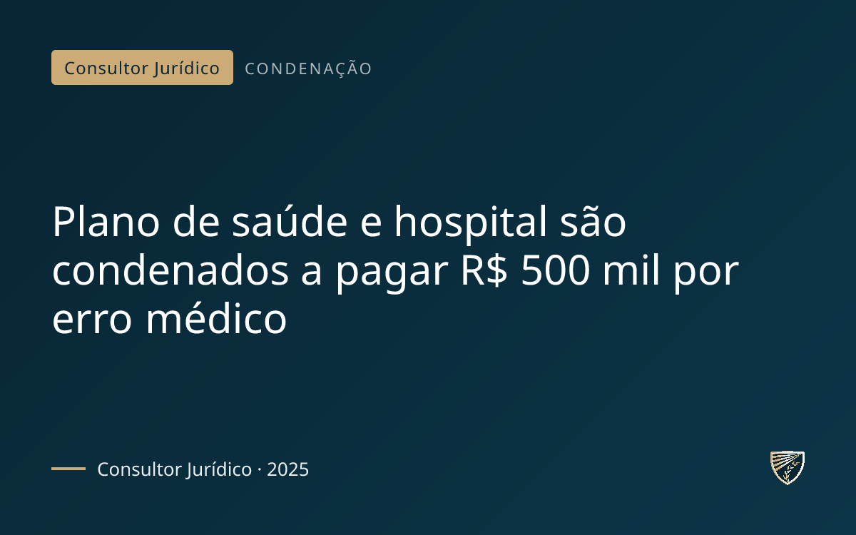Plano de saúde e hospital são condenados a pagar R$ 500 mil por erro médico