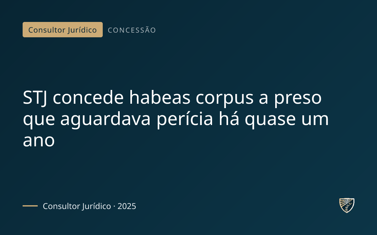 STJ concede habeas corpus a preso que aguardava perícia há quase um ano