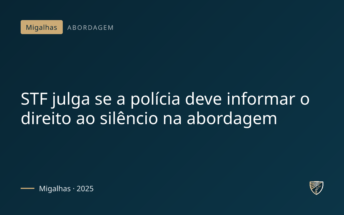 STF julga se a polícia deve informar o direito ao silêncio na abordagem