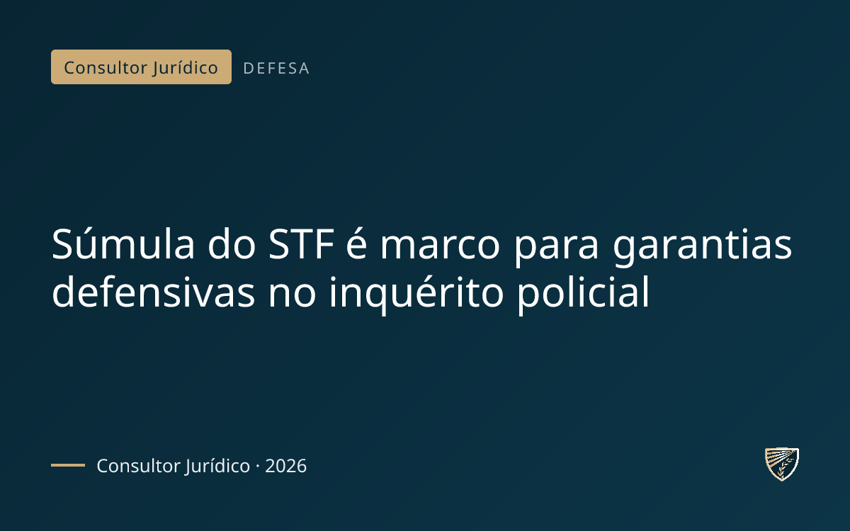 Súmula do STF é marco para garantias defensivas no inquérito policial