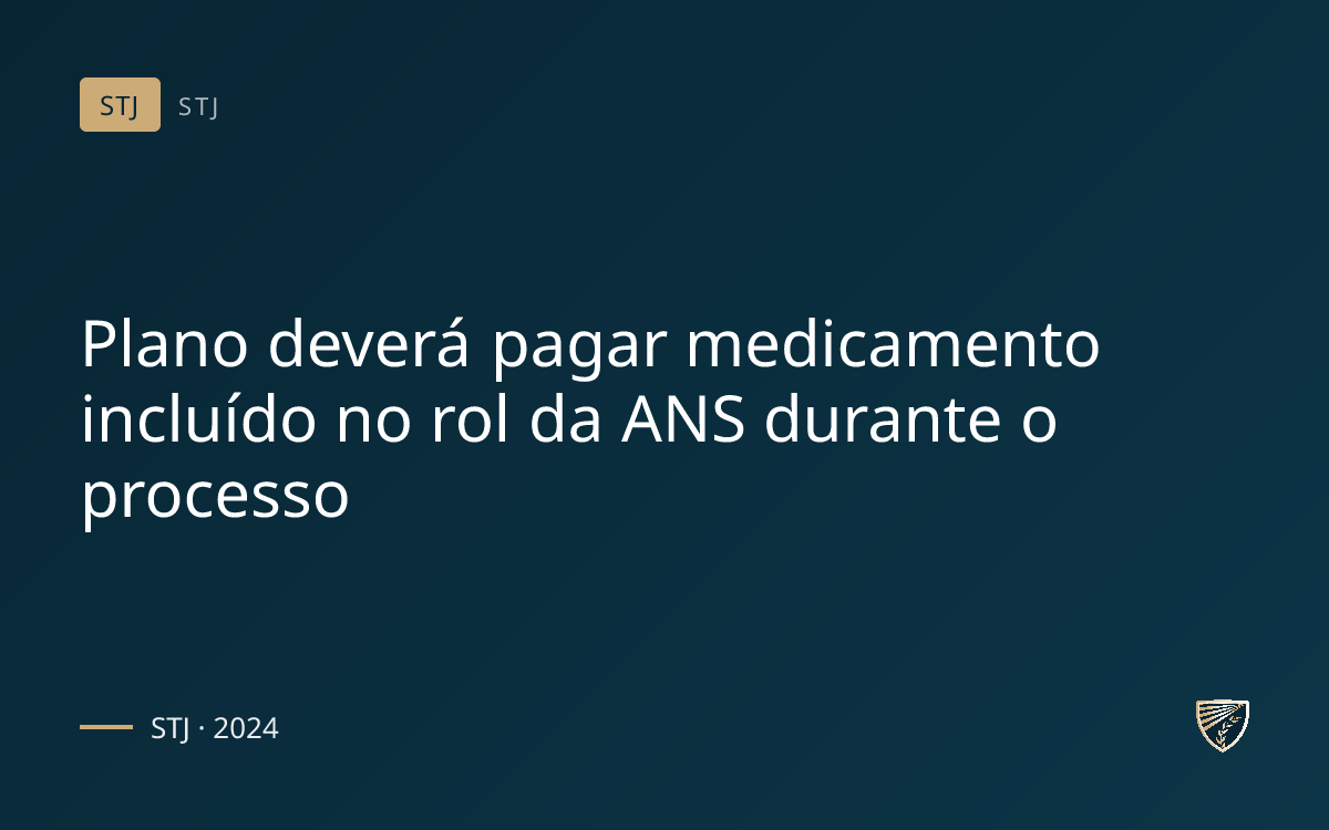 Plano deverá pagar medicamento incluído no rol da ANS durante o processo