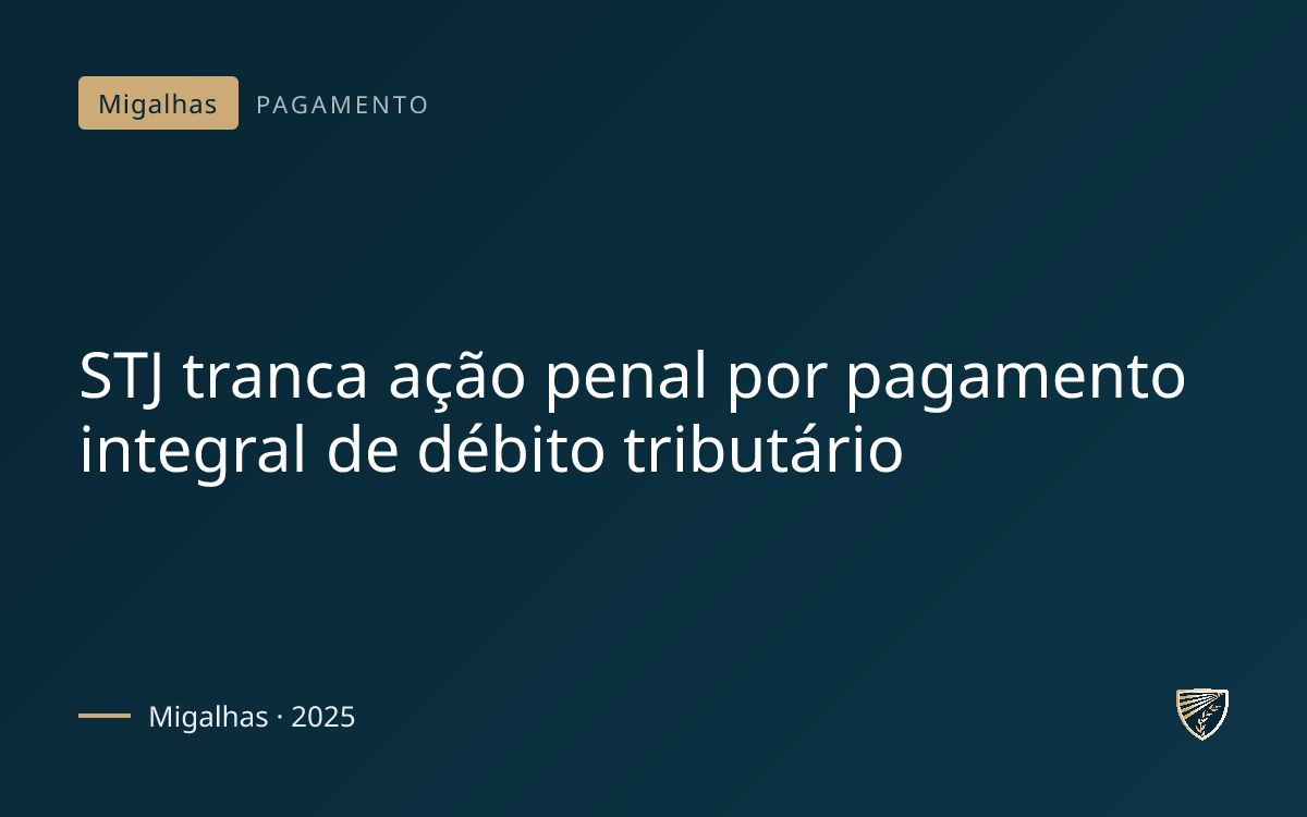 STJ tranca ação penal por pagamento integral de débito tributário