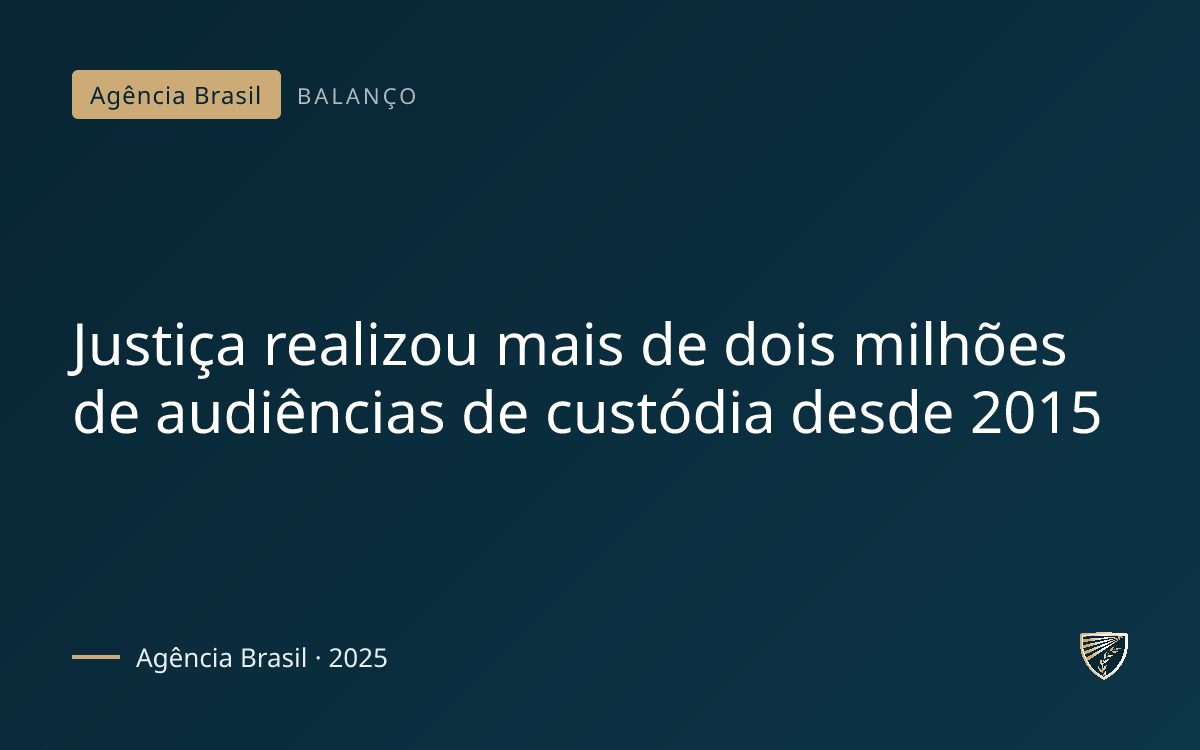 Justiça realizou mais de dois milhões de audiências de custódia desde 2015