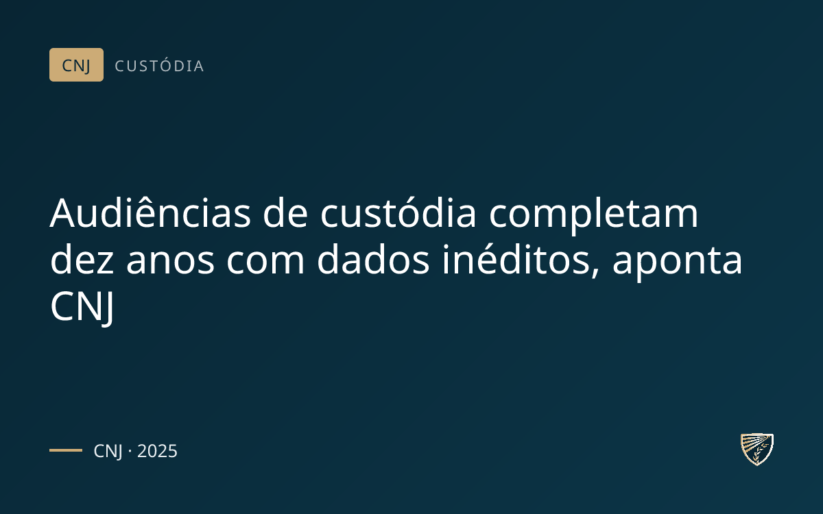 Audiências de custódia completam dez anos com dados inéditos, aponta CNJ