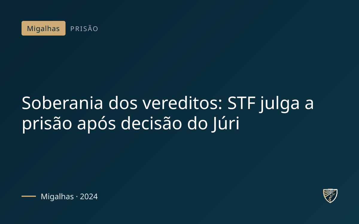 Soberania dos vereditos: STF julga a prisão após decisão do Júri