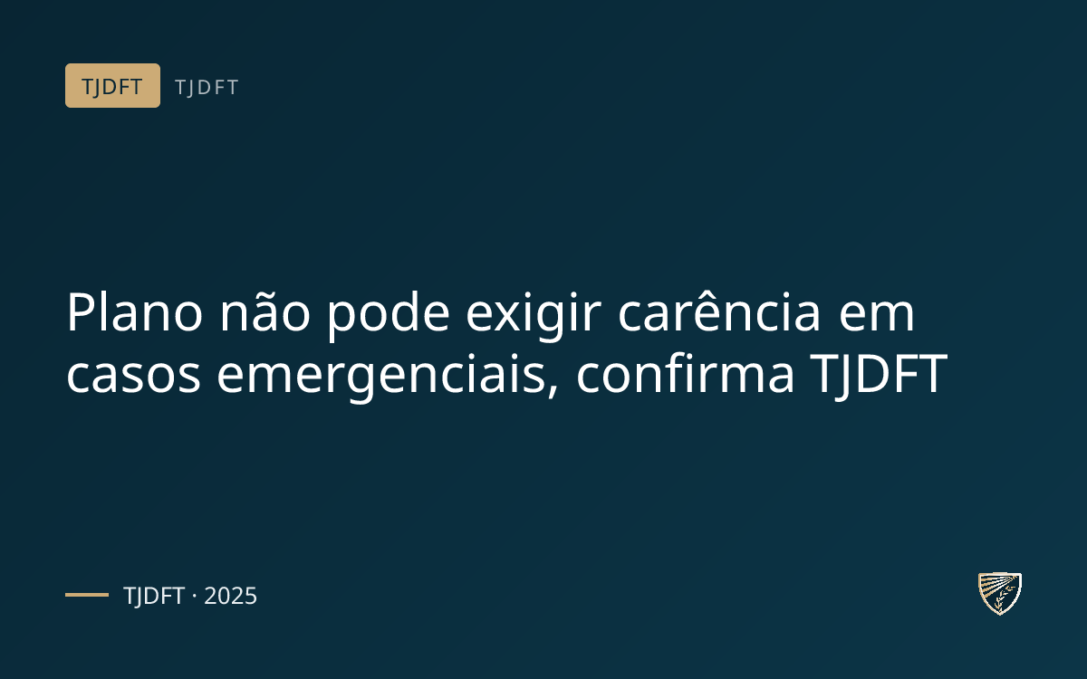 Plano não pode exigir carência em casos emergenciais, confirma TJDFT