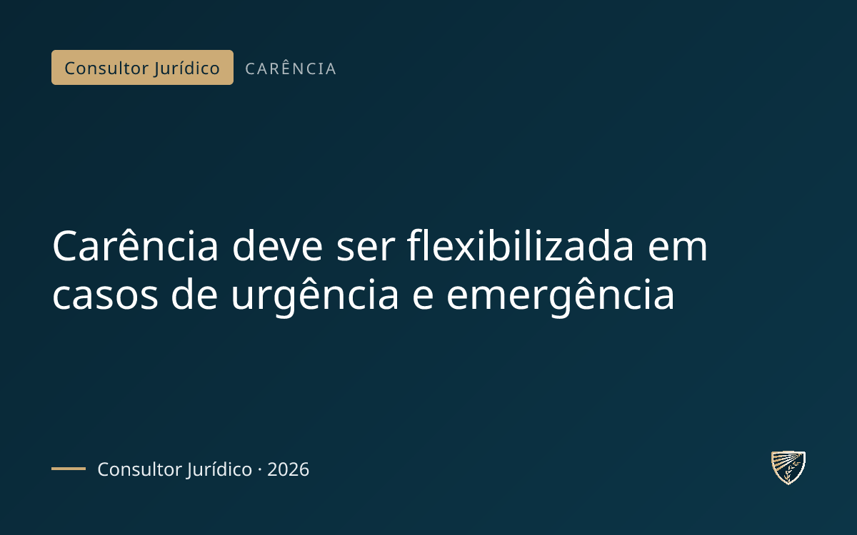 Carência deve ser flexibilizada em casos de urgência e emergência